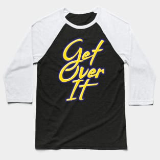 Get Over it Baseball T-Shirt